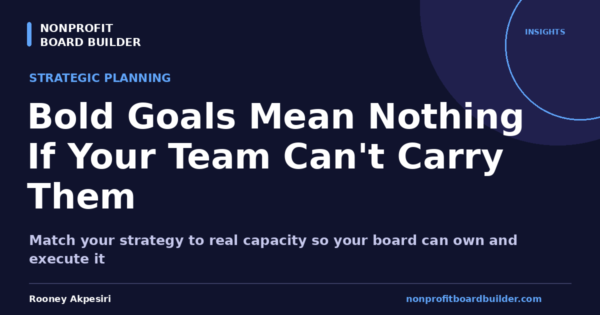 Bold Goals Mean Nothing If Your Team Can't Carry Them | Nonprofit Board Builder