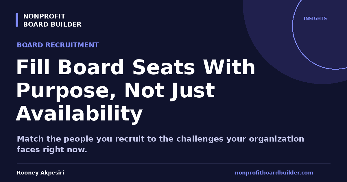 Fill Board Seats With Purpose, Not Just Availability | Nonprofit Board Builder